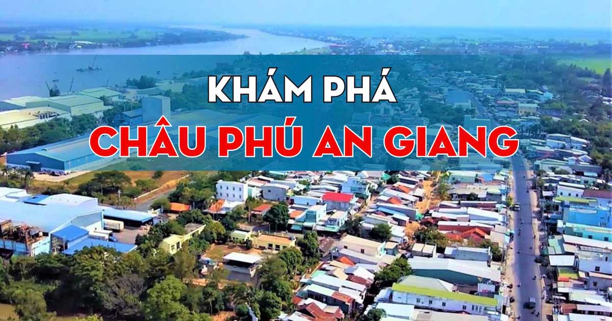 Khám Phá Châu Phú An Giang – Điểm Đến Giao Thoa Giữa Thiên Nhiên, Ẩm Thực Và Nhịp Sống Miền Tây